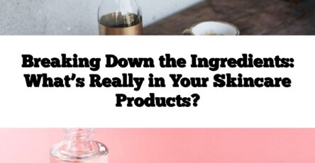 Breaking Down the Ingredients: What’s Really in Your Skincare Products?