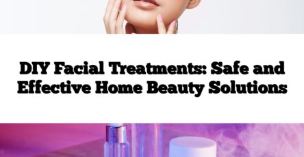 DIY Facial Treatments: Safe and Effective Home Beauty Solutions