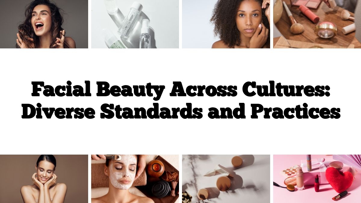 Facial Beauty Across Cultures: Diverse Standards and Practices