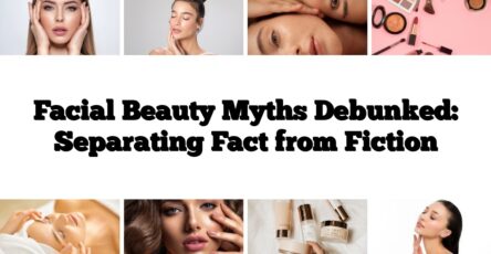 Facial Beauty Myths Debunked: Separating Fact from Fiction