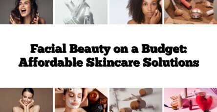 Facial Beauty on a Budget: Affordable Skincare Solutions