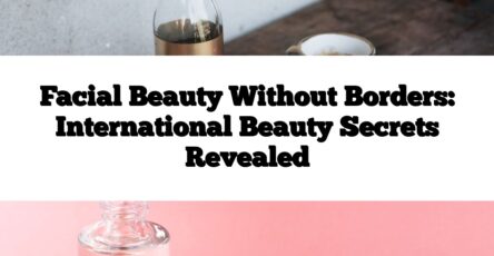 Facial Beauty Without Borders: International Beauty Secrets Revealed