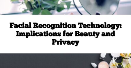 Facial Recognition Technology: Implications for Beauty and Privacy