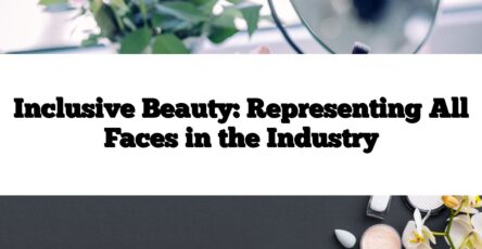 Inclusive Beauty: Representing All Faces in the Industry