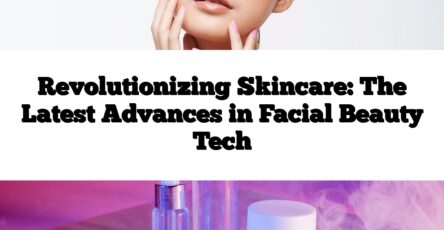 Revolutionizing Skincare: The Latest Advances in Facial Beauty Tech