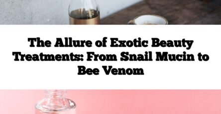 The Allure of Exotic Beauty Treatments: From Snail Mucin to Bee Venom