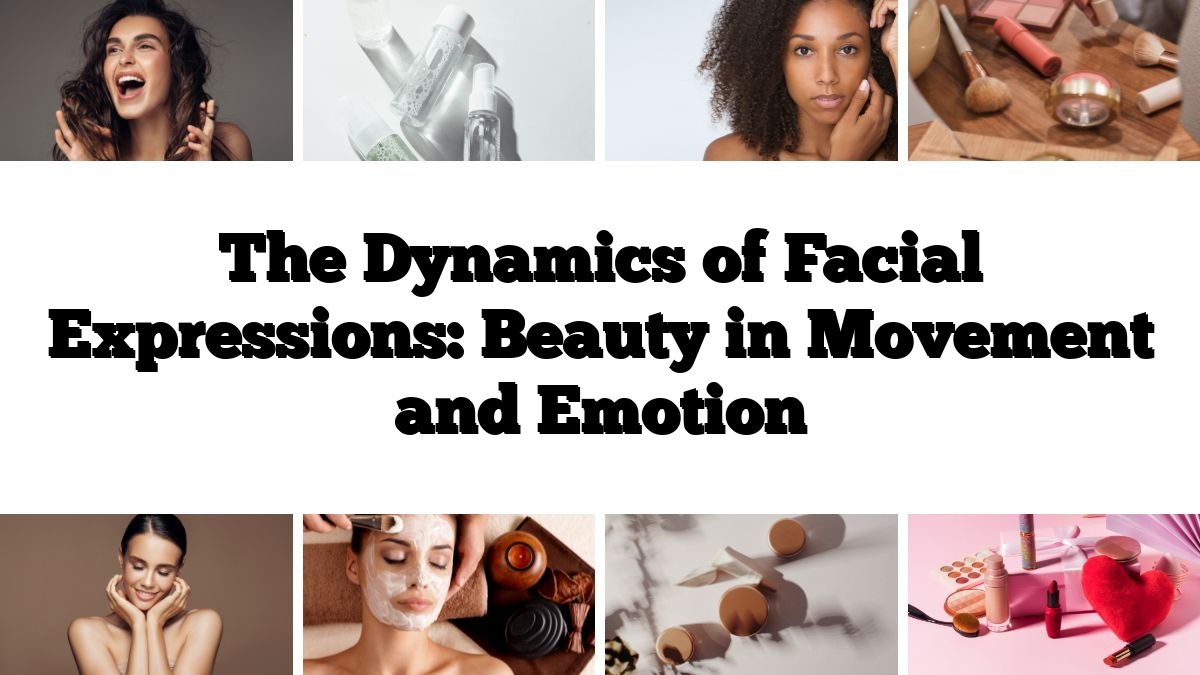 The Dynamics of Facial Expressions: Beauty in Movement and Emotion