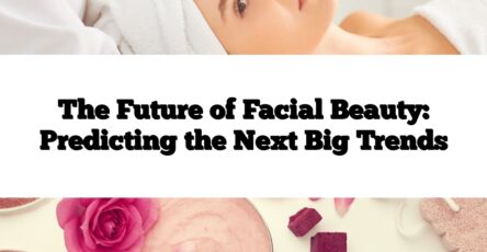 The Future of Facial Beauty: Predicting the Next Big Trends