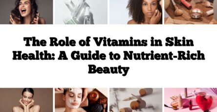 The Role of Vitamins in Skin Health: A Guide to Nutrient-Rich Beauty