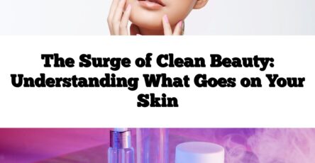 The Surge of Clean Beauty: Understanding What Goes on Your Skin