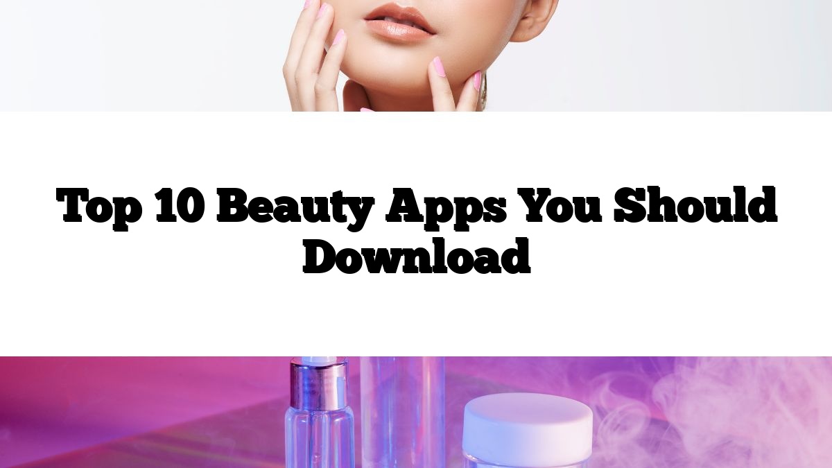 Top 10 Beauty Apps You Should Download