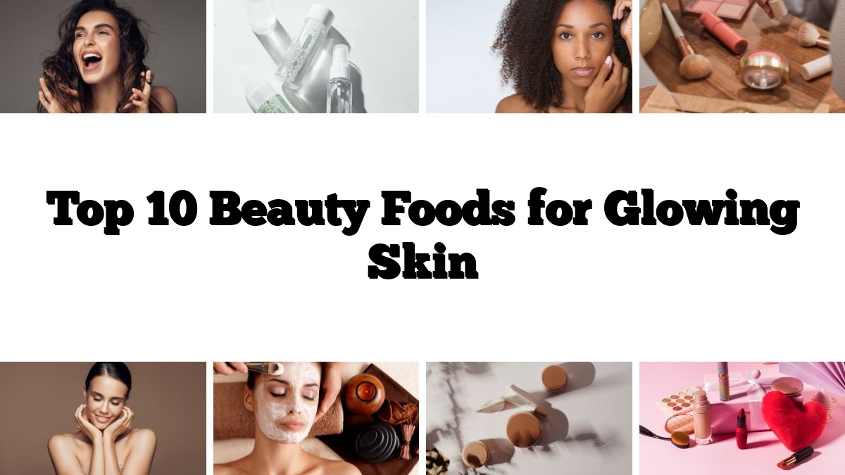 Top 10 Beauty Foods for Glowing Skin