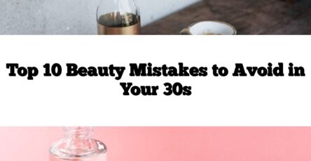 Top 10 Beauty Mistakes to Avoid in Your 30s