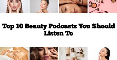 Top 10 Beauty Podcasts You Should Listen To