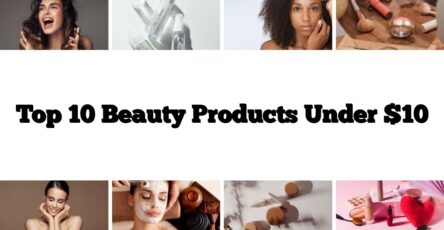 Top 10 Beauty Products Under $10