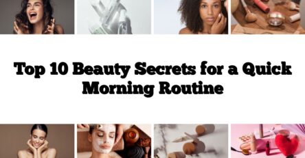 Top 10 Beauty Secrets for a Quick Morning Routine