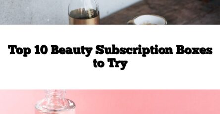 Top 10 Beauty Subscription Boxes to Try