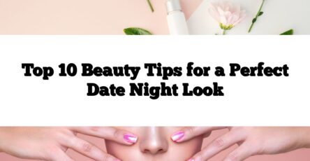 Top 10 Beauty Tips for a Perfect Date Night Look