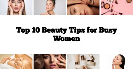 Top 10 Beauty Tips for Busy Women