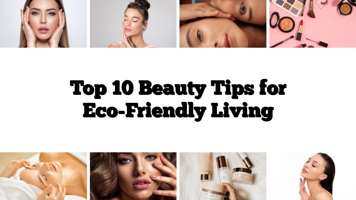 Top 10 Beauty Tips for Eco-Friendly Living