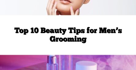 Top 10 Beauty Tips for Men’s Grooming