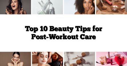 Top 10 Beauty Tips for Post-Workout Care