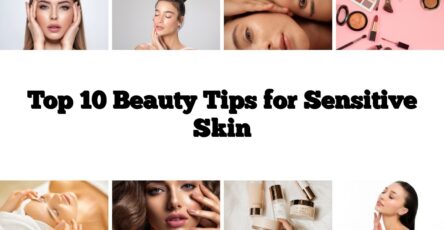 Top 10 Beauty Tips for Sensitive Skin