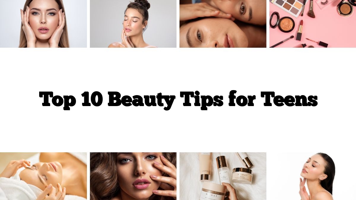 Top 10 Beauty Tips for Teens