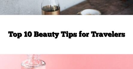 Top 10 Beauty Tips for Travelers