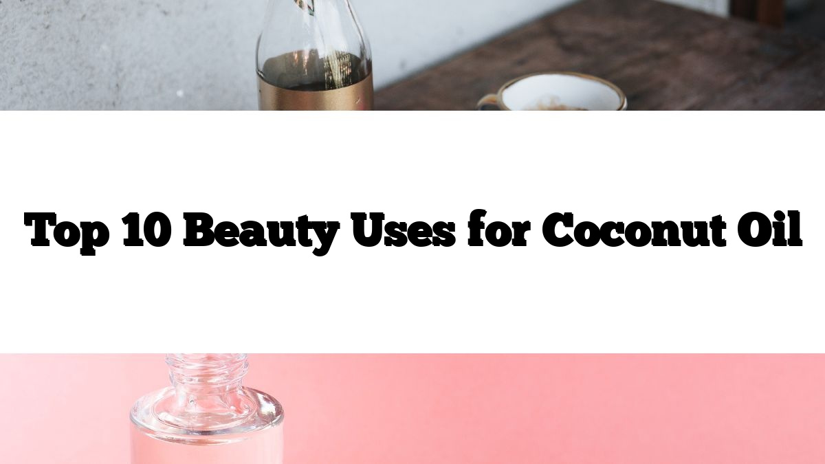 Top 10 Beauty Uses for Coconut Oil