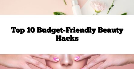 Top 10 Budget-Friendly Beauty Hacks