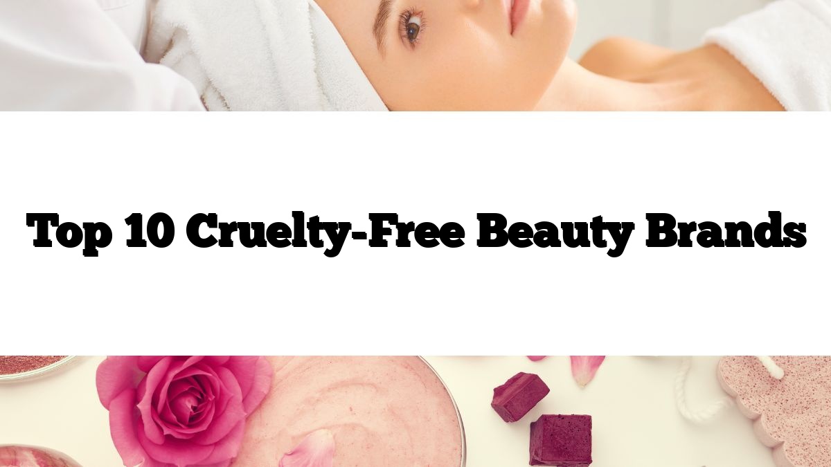 Top 10 Cruelty-Free Beauty Brands