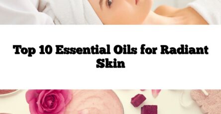 Top 10 Essential Oils for Radiant Skin