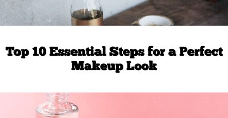 Top 10 Essential Steps for a Perfect Makeup Look