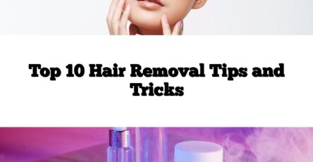 Top 10 Hair Removal Tips and Tricks