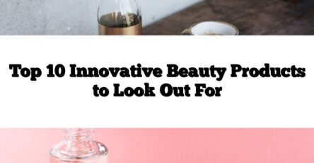 Top 10 Innovative Beauty Products to Look Out For