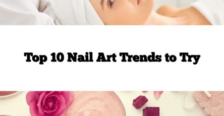 Top 10 Nail Art Trends to Try