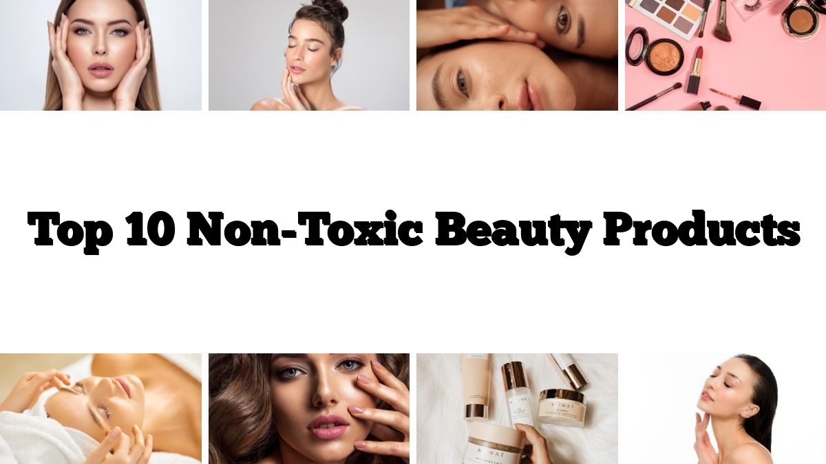 Top 10 Non-Toxic Beauty Products