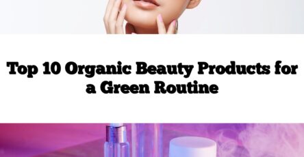 Top 10 Organic Beauty Products for a Green Routine