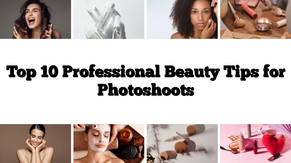 Top 10 Professional Beauty Tips for Photoshoots