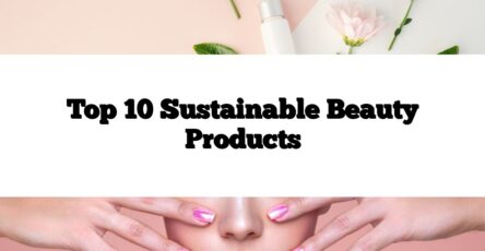 Top 10 Sustainable Beauty Products