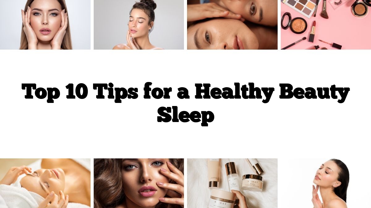 Top 10 Tips for a Healthy Beauty Sleep