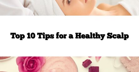 Top 10 Tips for a Healthy Scalp