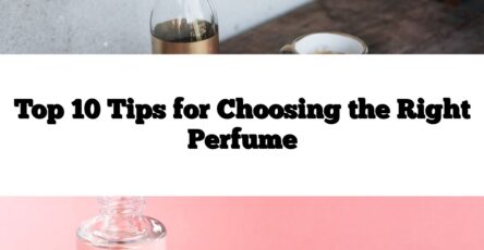 Top 10 Tips for Choosing the Right Perfume