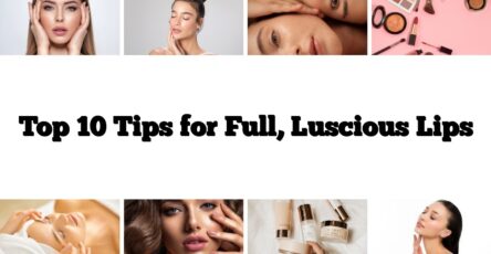 Top 10 Tips for Full, Luscious Lips