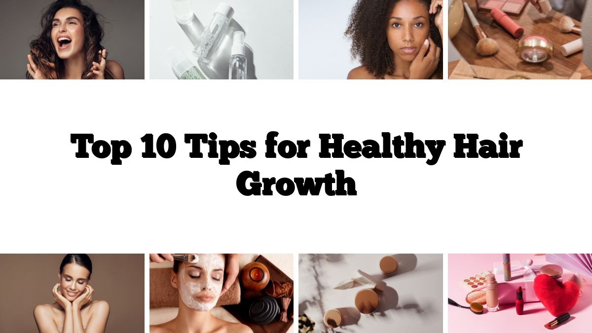 Top 10 Tips for Healthy Hair Growth