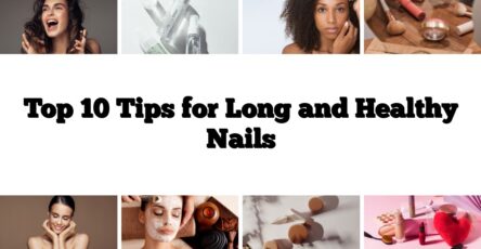 Top 10 Tips for Long and Healthy Nails