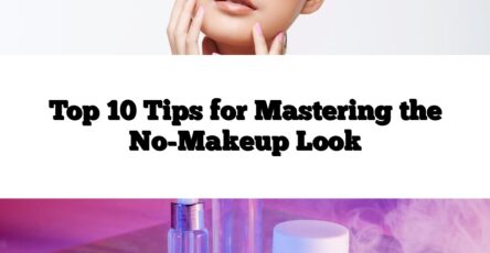 Top 10 Tips for Mastering the No-Makeup Look