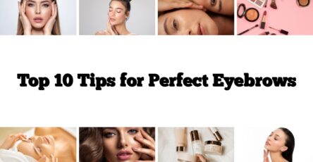 Top 10 Tips for Perfect Eyebrows