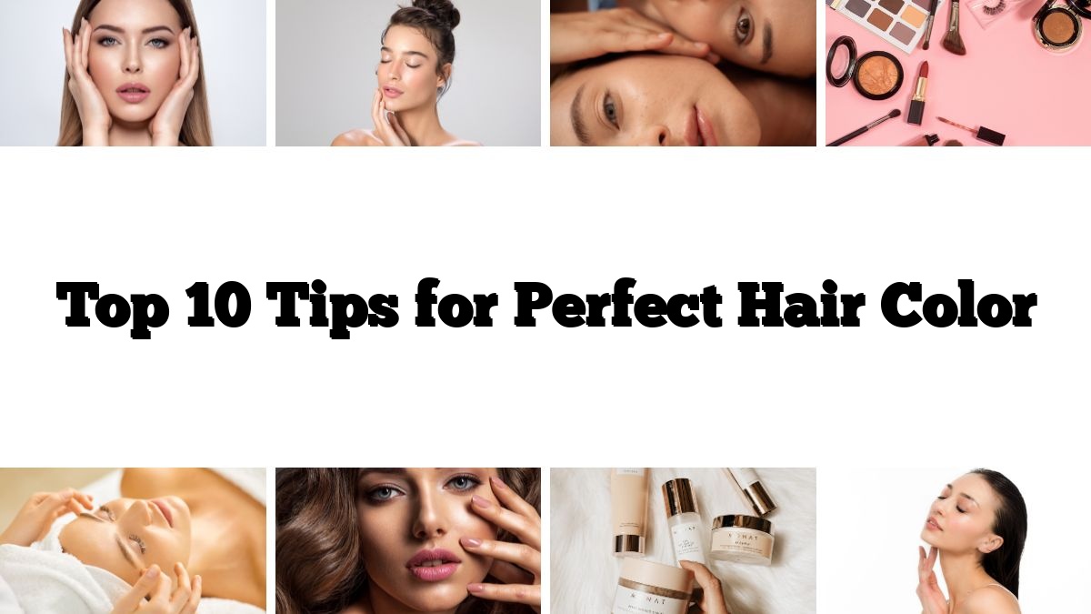 Top 10 Tips for Perfect Hair Color